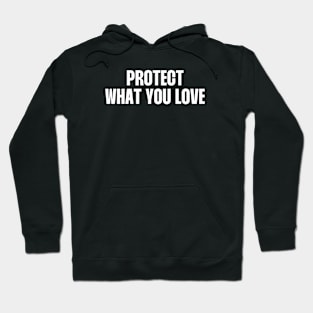 Protect what you love (white Text) Hoodie